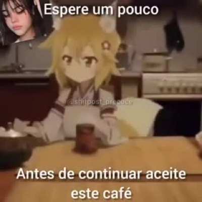 Espere um pouco membro, pegue esse caf&eacute; n&atilde;o custa nada &eacute; totalmente gr&aacute;tis Obs: N&atilde;o estou mendigando upvotes.