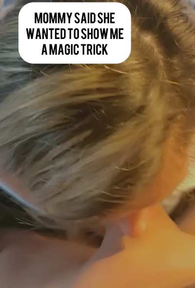 Mommy told me she wanted to show me her magic trick