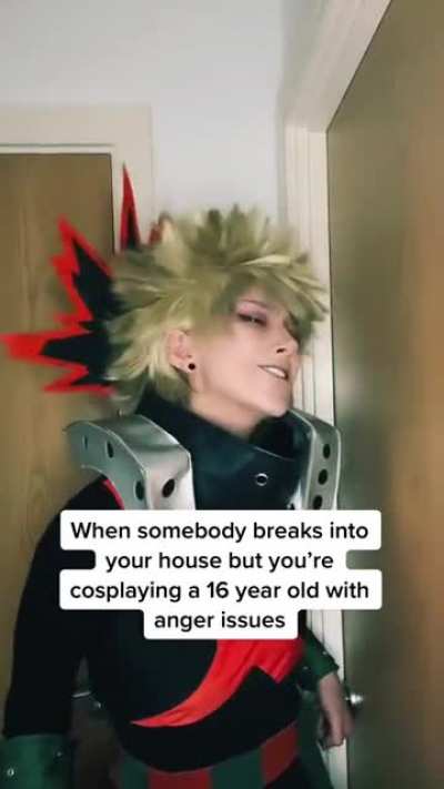 Because the cosplay will help you stop the home intruder