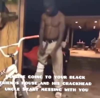 I wish I had a crackhead uncle