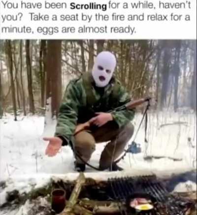 Aight lets take a break with that Anime/Shitpost war comrades have some eggs and sit by the fire while we enjoy nature