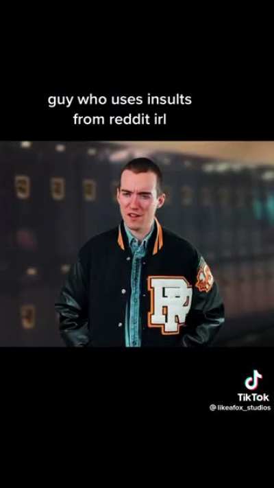 Guy who uses Reddit insults IRL