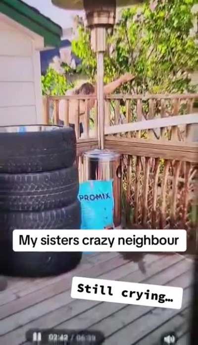 Nut job neighbors throws fit when she doesn&rsquo;t get her way.