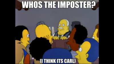 Forget my last poest. I thing carl is the imposter now