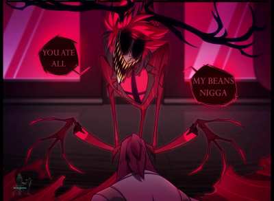 YOU ATE ALL MY BEAN N-