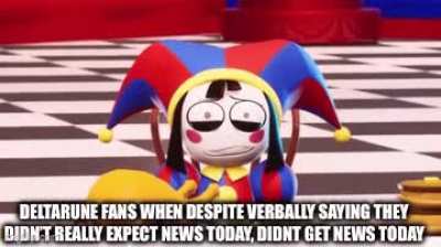I don&rsquo;t think Deltarune Tomorrow but&hellip;.