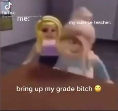 my grade u bishhh