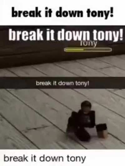 break it down tony