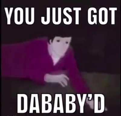 Get DaBaby&rsquo;ed