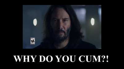 Why you cum?