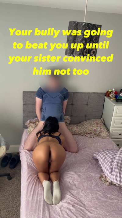 Your sister stopped your bully