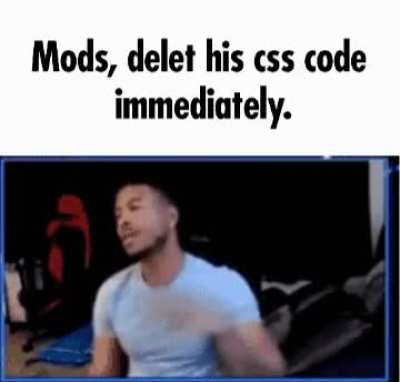 Me when I spin arm of css deleting