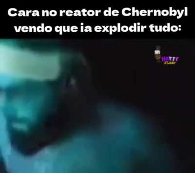 "Eita, acho que deu ruim" - Cientista do Reator.