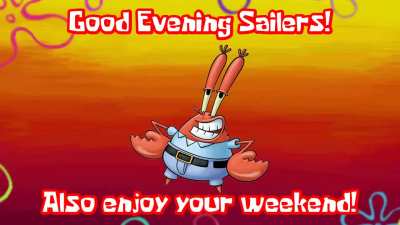 Have a nice evening sailers and enjoy your weekend.