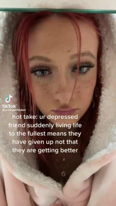 Someone feeling better is actually them giving up on life entirely